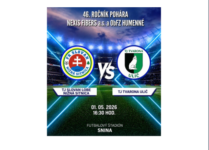 FINÁLE POHÁRA NEXIS FIBERS a ObFZ- 1.MÁJA 2026 (PIATOK) o 16,30 hod. FUTBALOVÝ ŠTADIÓN SNINA:  TJ Slovan Lobe N.SITNICA - TJ Tvarona ULIČ
